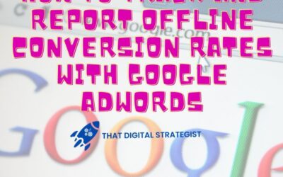 How to Track and Report Offline Conversion Rates with Google AdWords