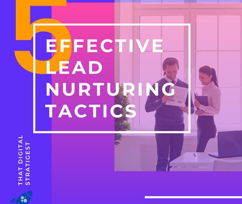 5 EFFECTIVE LEAD NURTURING TACTICS