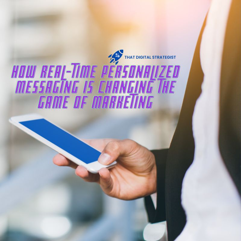 How Real-Time Personalized Messaging Is Changing the Game of Marketing