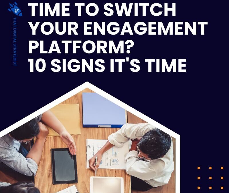 Time to Switch Your Engagement Platform? 10 Signs It’s Time