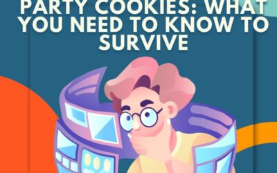 The Death of Third-Party Cookies: What You Need To Know To Survive