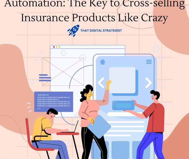 Automation: The Key to Cross-selling Insurance Products Like Crazy