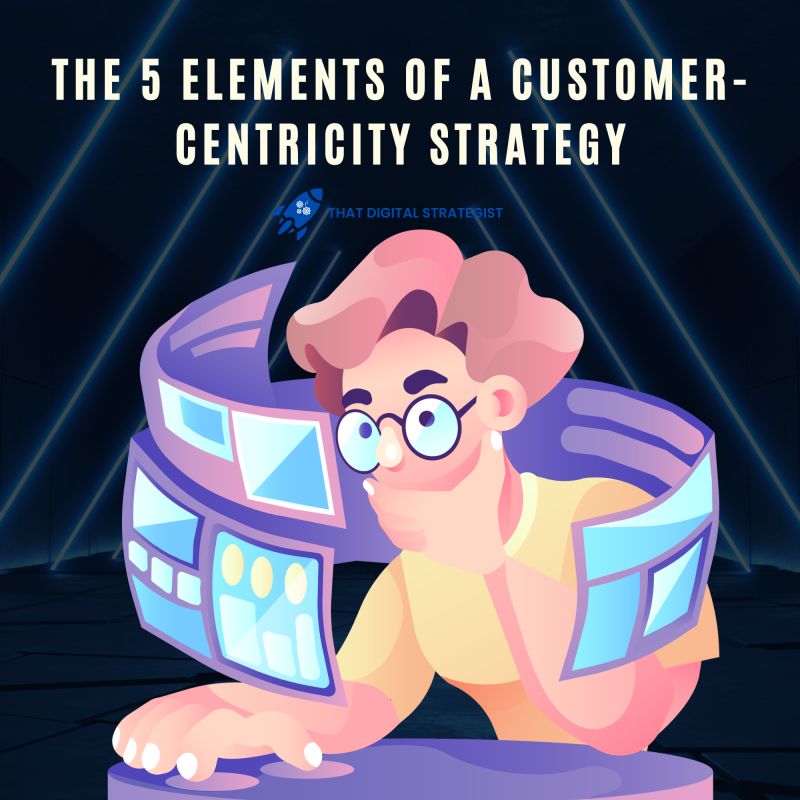 5 Elements of a Customer-Centricity Strategy