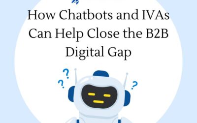 How Chatbots and IVAs Can Help Close the B2B Digital Gap