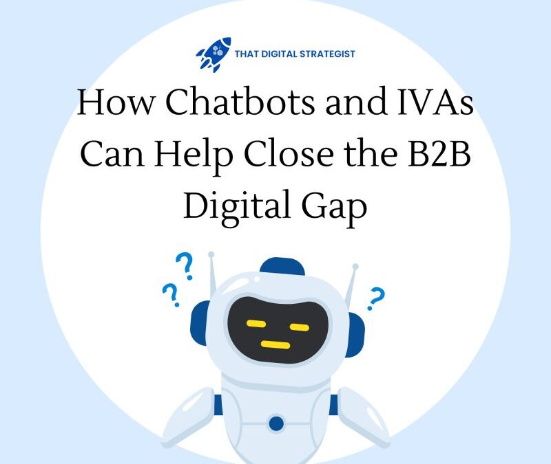 How Chatbots and IVAs Can Help Close the B2B Digital Gap