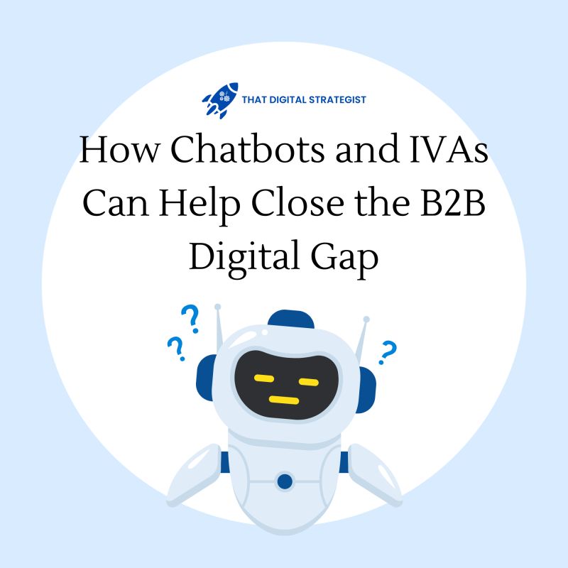 How Chatbots and IVAs can help close the b2b digital Gap, Automation Marketing