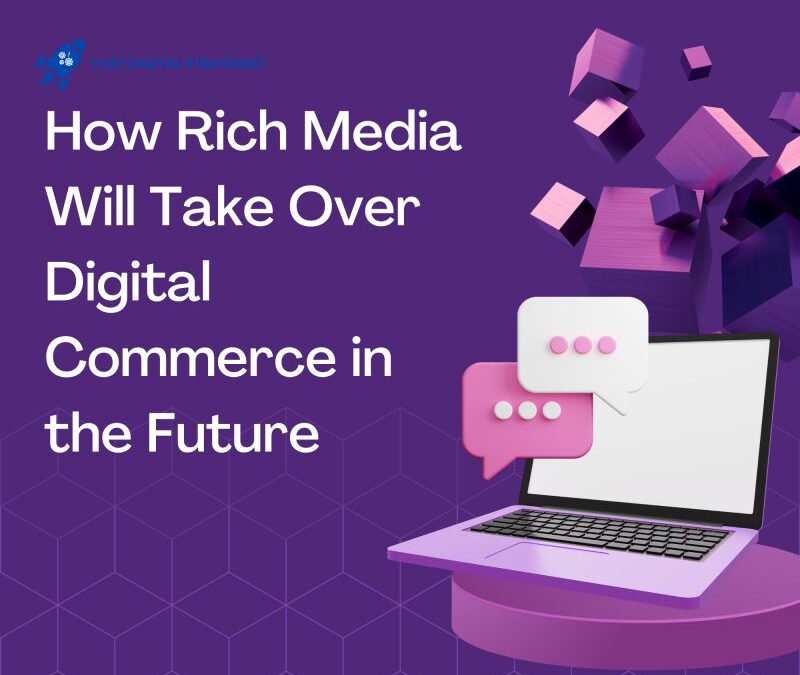 How Rich Media Will Take Over Digital Commerce in the Future