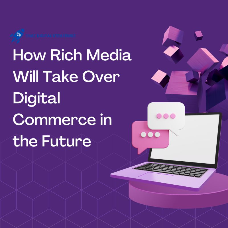 How Rich Media Will Take Over Digital Commerce in the Future