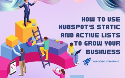 How to Use HubSpot’s Static and Active Lists to Grow Your Business