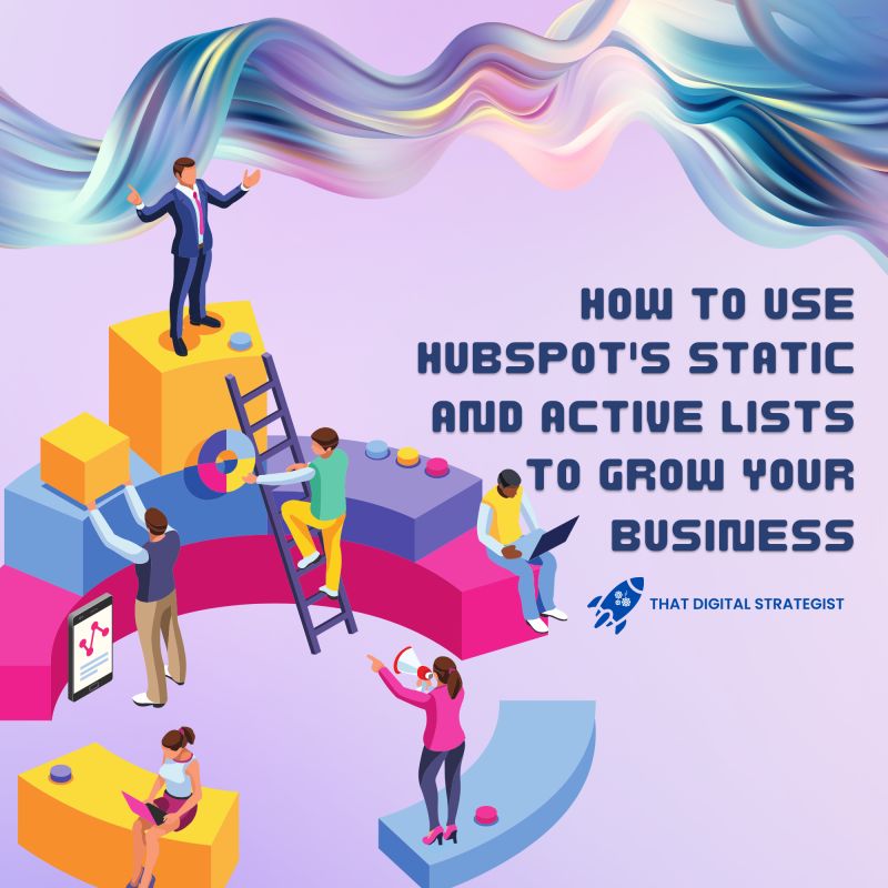 How to Use HubSpot's Static and Active Lists to Grow Your Business, Growing Business