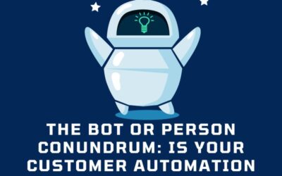 The Bot or Person Conundrum: Is Your Customer Automation Driving You Crazy?