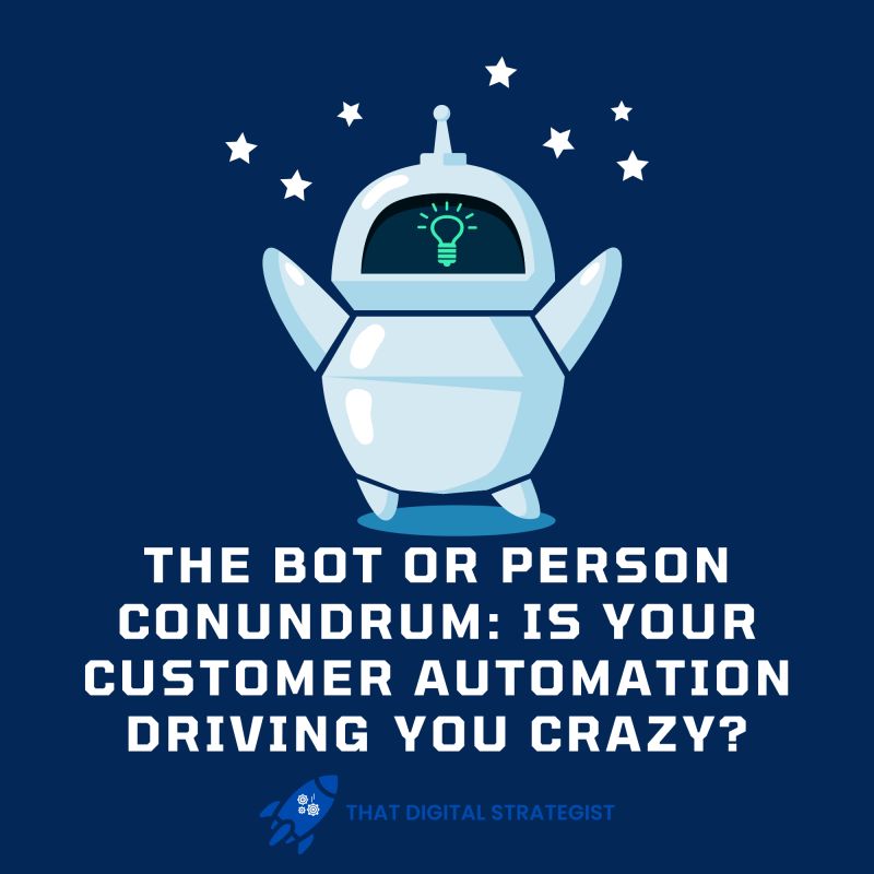 The Bot or Person Conundrum, Customer Automation Driving You Crazy, automation marketing