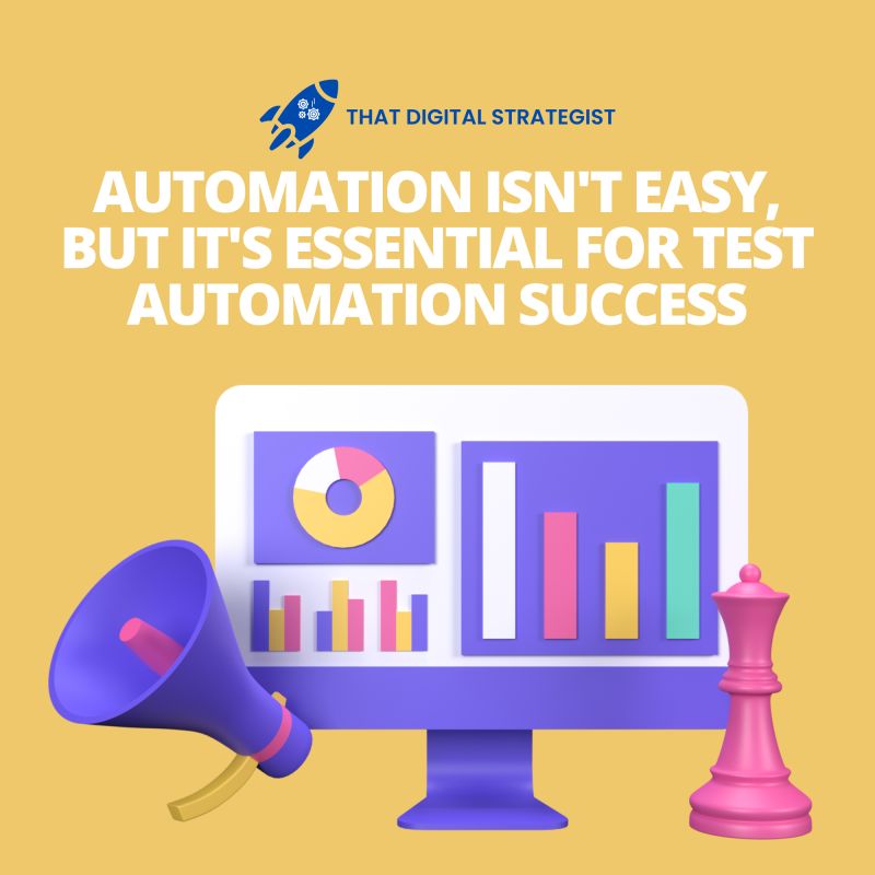 Automation Isn't Easy, But It's Essential to Test Automation Success