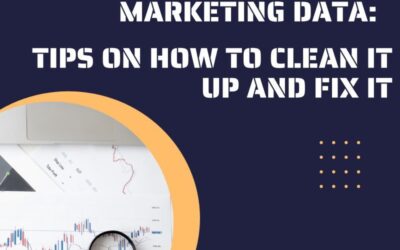 The Dirty Secrets of Marketing Data: Tips on How to Clean It Up and Fix It