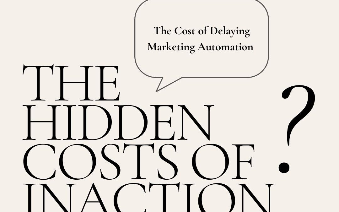 The Cost of Delaying Marketing Automation: The hidden costs of inaction