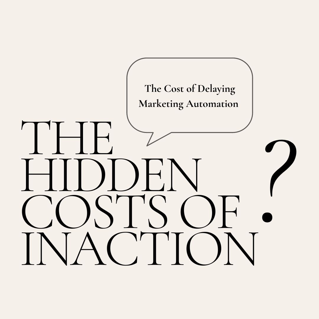 The Cost of Delaying Marketing Automation: The hidden costs of inaction