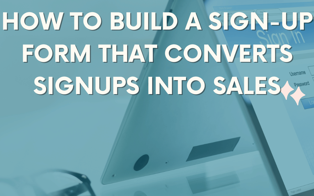 How to Build a Sign-Up Form That Converts Signups Into Sales