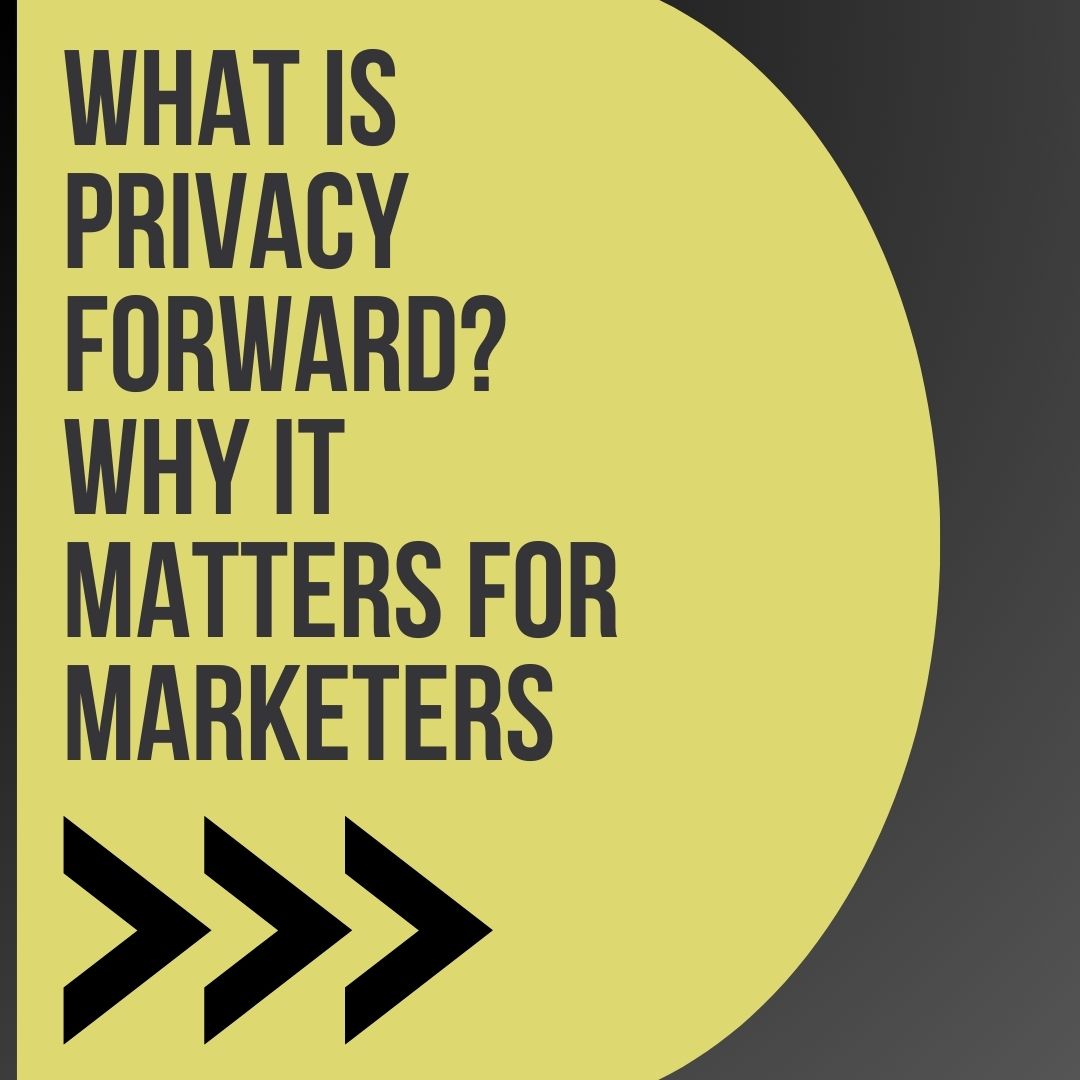 What Is Privacy Forward? Why it Matters for Marketers