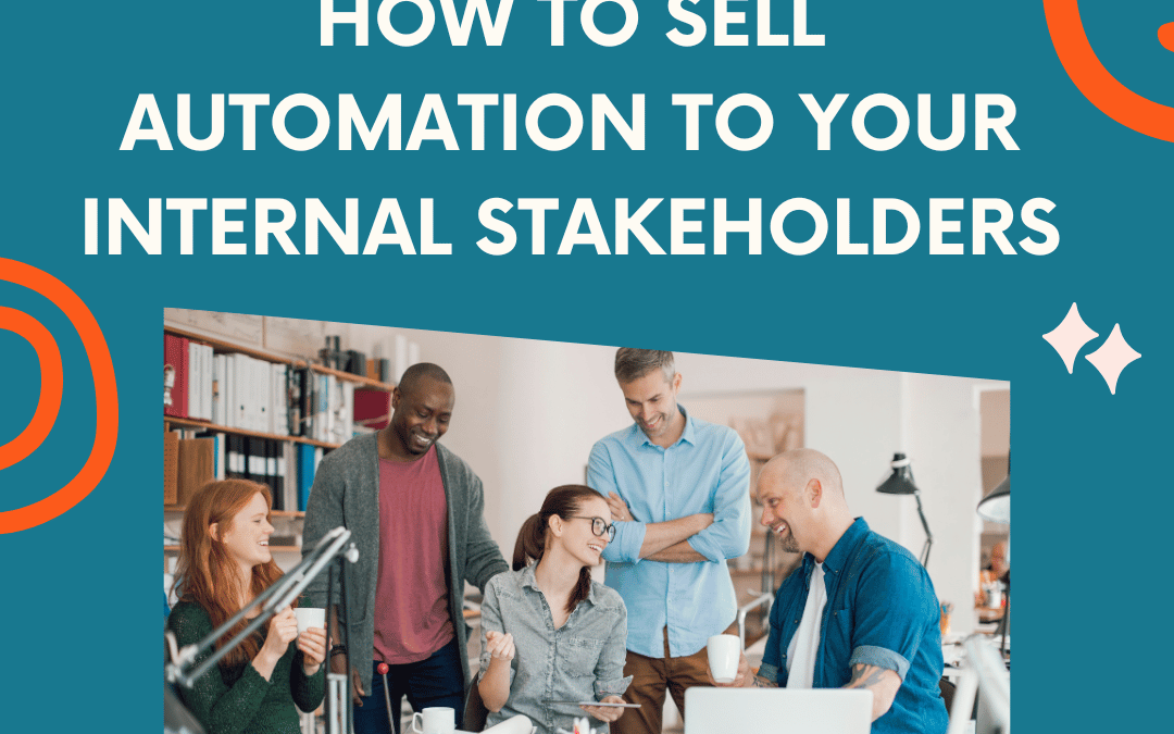 How to Sell Automation to Your Internal Stakeholders: A Nonlinear Approach