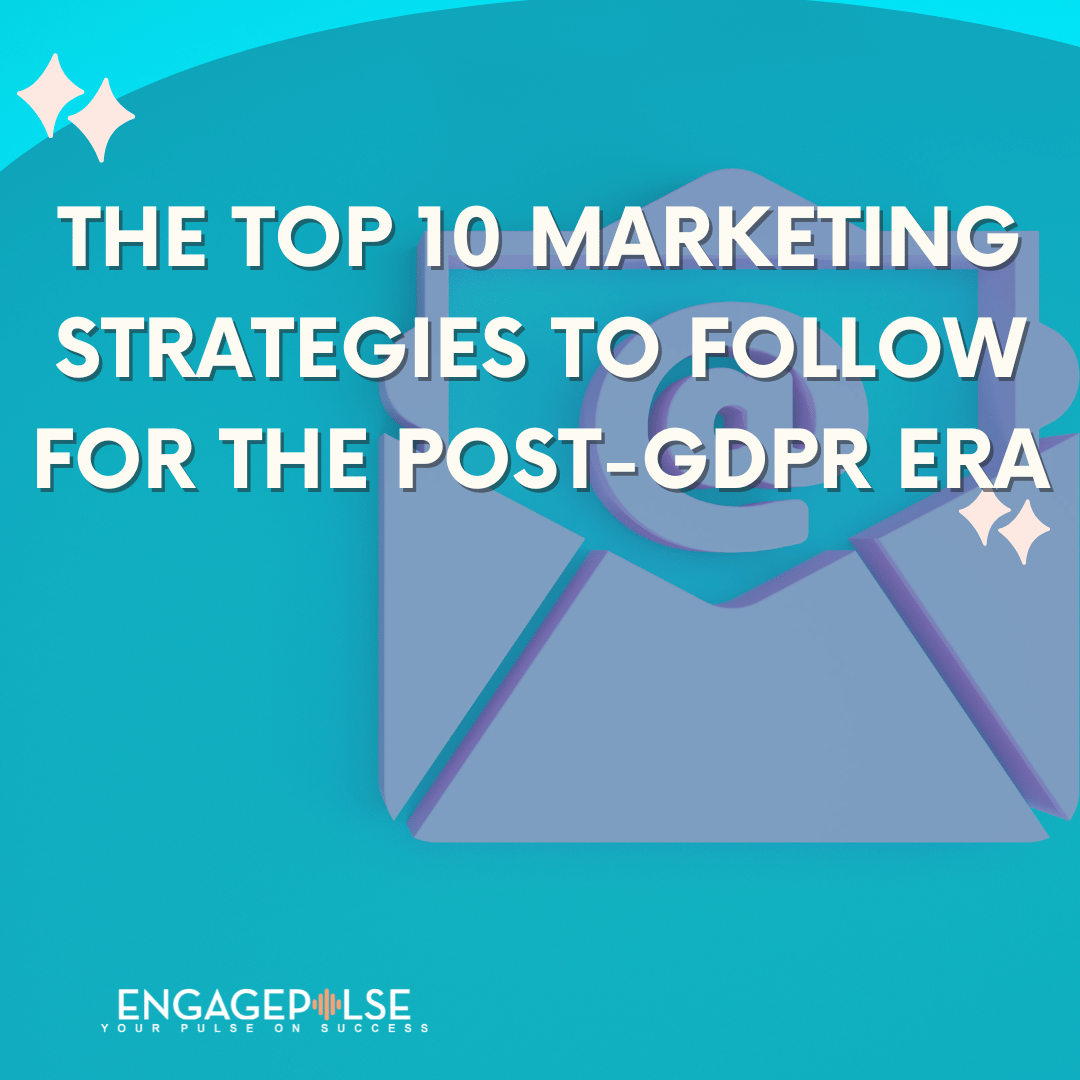 The Top 10 Marketing Strategy To Follow For The Post-GDPR Era